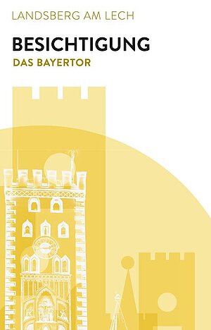 Flyer - Besichtigung des Bayertors in Landsberg am Lech