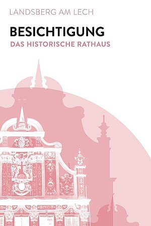 Flyer - Besichtigung des historischen Rathauses in Landsberg am Lech